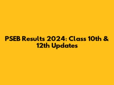 PSEB Results 2024: Class 10th & 12th Updates