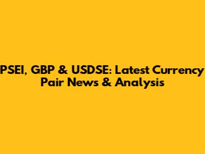 PSEI, GBP & USDSE: Latest Currency Pair News & Analysis