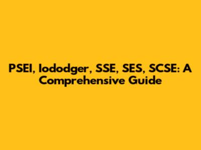 PSEI, Iododger, SSE, SES, SCSE: A Comprehensive Guide