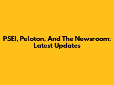 PSEI, Peloton, And The Newsroom: Latest Updates