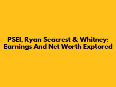 PSEI, Ryan Seacrest & Whitney: Earnings And Net Worth Explored