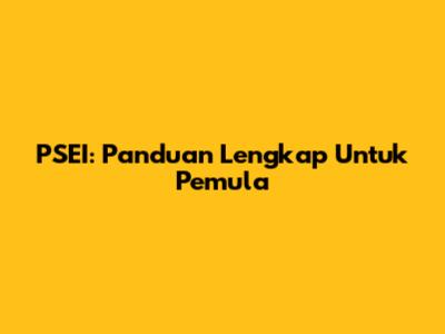 PSEI: Panduan Lengkap Untuk Pemula