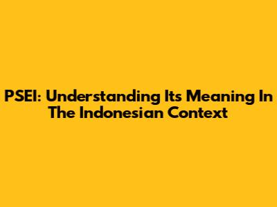 PSEI: Understanding Its Meaning In The Indonesian Context