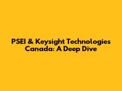 PSEI & Keysight Technologies Canada: A Deep Dive