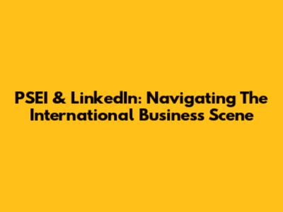 PSEI & LinkedIn: Navigating The International Business Scene