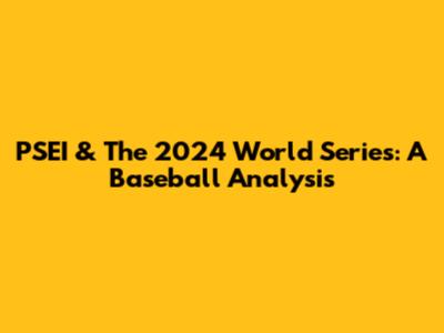 PSEI & The 2024 World Series: A Baseball Analysis