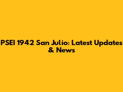 PSEI 1942 San Julio: Latest Updates & News
