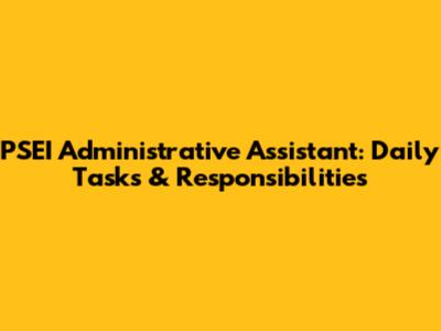 PSEI Administrative Assistant: Daily Tasks & Responsibilities