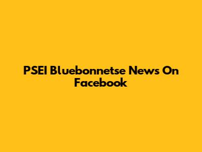 PSEI Bluebonnetse News On Facebook