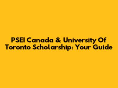 PSEI Canada & University Of Toronto Scholarship: Your Guide