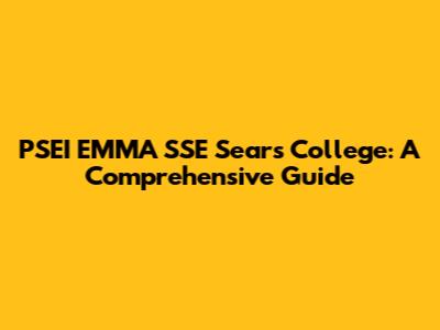 PSEI EMMA SSE Sears College: A Comprehensive Guide