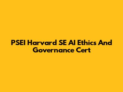 PSEI Harvard SE AI Ethics And Governance Cert