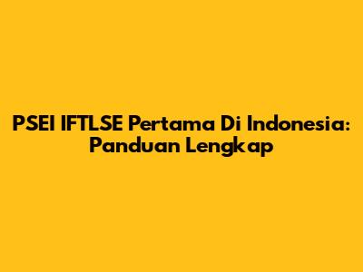 PSEI IFTLSE Pertama Di Indonesia: Panduan Lengkap
