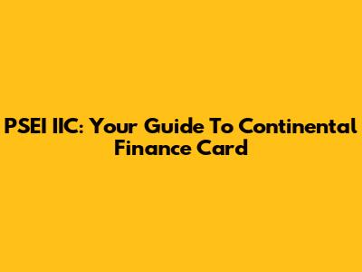 PSEI IIC: Your Guide To Continental Finance Card