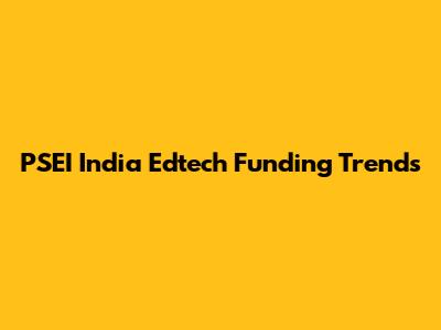 PSEI India Edtech Funding Trends