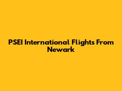 PSEI International Flights From Newark