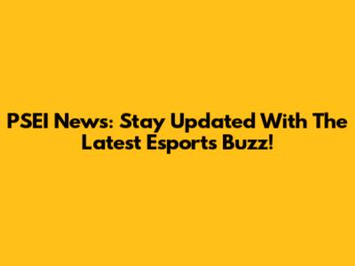 PSEI News: Stay Updated With The Latest Esports Buzz!