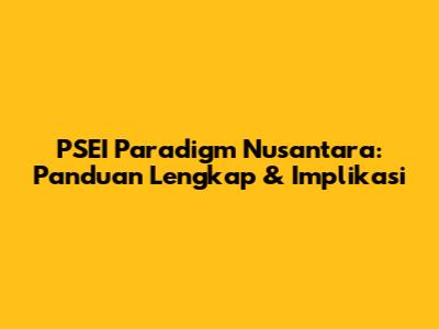 PSEI Paradigm Nusantara: Panduan Lengkap & Implikasi