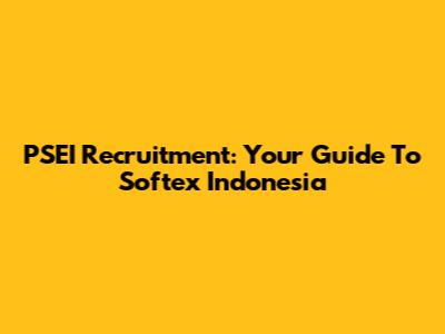 PSEI Recruitment: Your Guide To Softex Indonesia