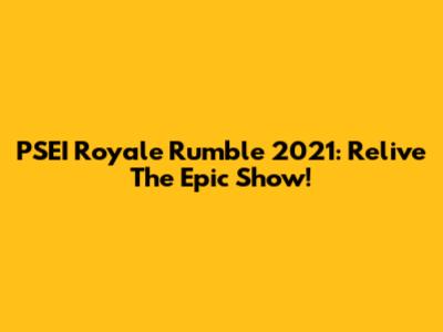 PSEI Royale Rumble 2021: Relive The Epic Show!