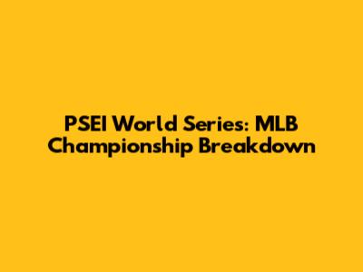 PSEI World Series: MLB Championship Breakdown
