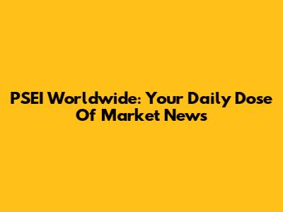 PSEI Worldwide: Your Daily Dose Of Market News