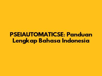 PSEIAUTOMATICSE: Panduan Lengkap Bahasa Indonesia