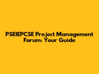 PSEIEPCSE Project Management Forum: Your Guide