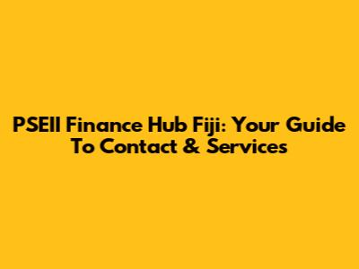 PSEII Finance Hub Fiji: Your Guide To Contact & Services