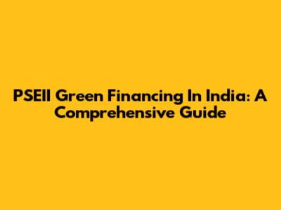 PSEII Green Financing In India: A Comprehensive Guide