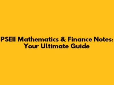 PSEII Mathematics & Finance Notes: Your Ultimate Guide