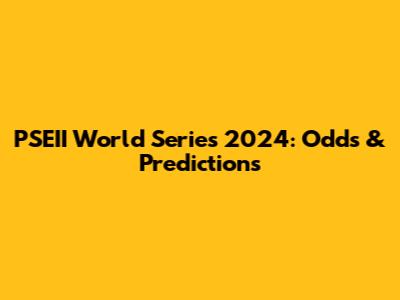 PSEII World Series 2024: Odds & Predictions