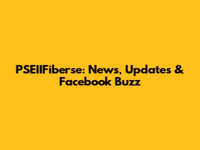 PSEIIFiberse: News, Updates & Facebook Buzz