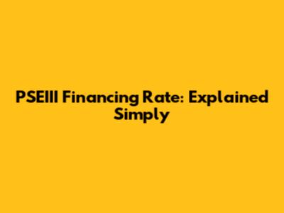 PSEIII Financing Rate: Explained Simply