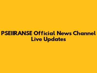 PSEIIRANSE Official News Channel Live Updates