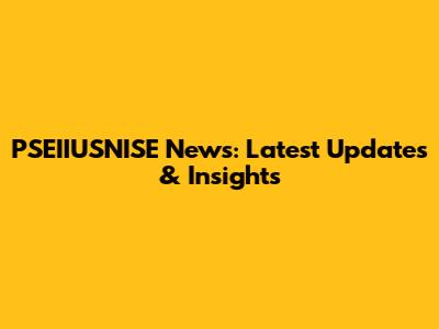 PSEIIUSNISE News: Latest Updates & Insights