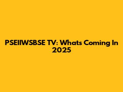 PSEIIWSBSE TV: What's Coming In 2025