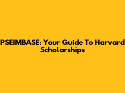 PSEIMBASE: Your Guide To Harvard Scholarships