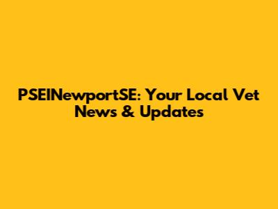 PSEINewportSE: Your Local Vet News & Updates