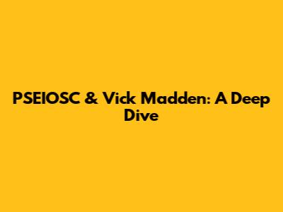 PSEIOSC & Vick Madden: A Deep Dive