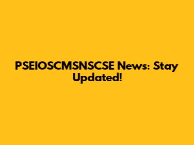 PSEIOSCMSNSCSE News: Stay Updated!