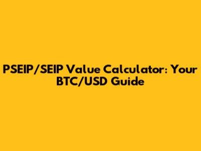 PSEIP/SEIP Value Calculator: Your BTC/USD Guide