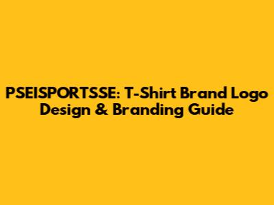 PSEISPORTSSE: T-Shirt Brand Logo Design & Branding Guide