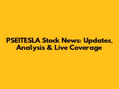 PSEITESLA Stock News: Updates, Analysis & Live Coverage