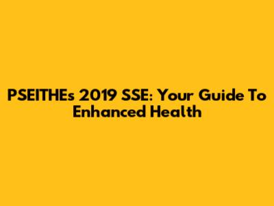 PSEITHE's 2019 SSE: Your Guide To Enhanced Health