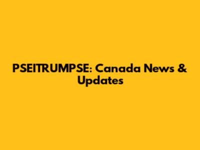 PSEITRUMPSE: Canada News & Updates