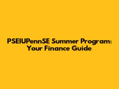 PSEIUPennSE Summer Program: Your Finance Guide