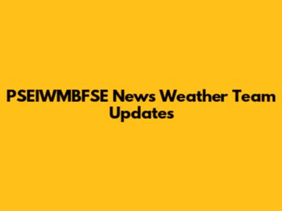 PSEIWMBFSE News Weather Team Updates