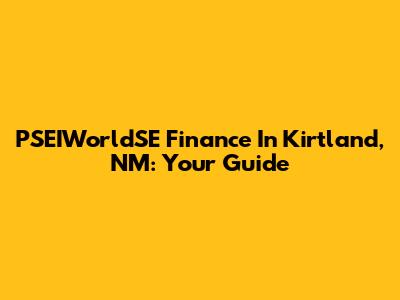 PSEIWorldSE Finance In Kirtland, NM: Your Guide