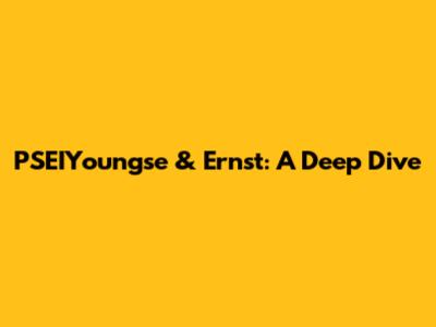 PSEIYoungse & Ernst: A Deep Dive